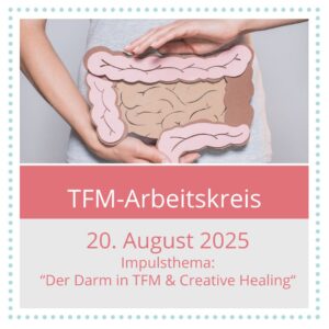 Arbeitskreis August 2025 Thema Darm in TFM & Creative Healing